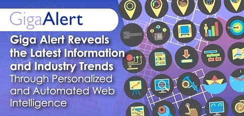 Giga Alert Reveals the Latest Information and Industry Trends Through Personalized and Automated Web Intelligence Giga Alert Reveals the Latest Information and Industry Trends Through Personalized and Automated Web Intelligence
