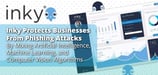 Inky Protects Businesses From Phishing Attacks By Mixing Artificial Intelligence, Machine Learning, and Computer Vision Algorithms