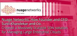 Nuage Networks: How Founder and CEO Sunil Khandekar and Co. Created a Scalable SDN &amp; SD-WAN Solution for Managing Large Enterprise Clouds