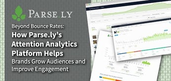 Beyond Bounce Rates: How Parse.ly’s Attention Analytics Platform Helps Brands Grow Audiences and Improve Engagement
