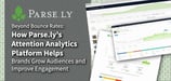Beyond Bounce Rates: How Parse.ly’s Attention Analytics Platform Helps Brands Grow Audiences and Improve Engagement