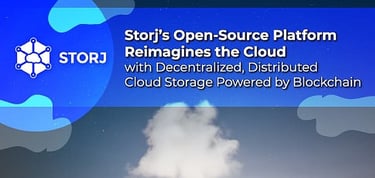 Storj Delivers An Open Source Decentralized Cloud Storage Platform