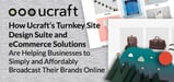 How Ucraft’s Turnkey Site Design Suite and eCommerce Solutions Are Helping Businesses Simply and Affordably Broadcast Their Brands Online