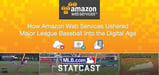 How Amazon Web Services Ushered Major League Baseball into the Digital Age with Scalable, Cloud-Based Infrastructure