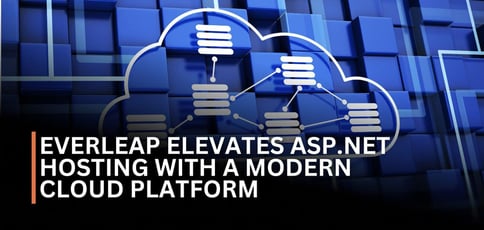 Everleap Elevates Asp Net Hosting With A Modern Cloud Platform Everleap Elevates Asp Net Hosting With A Modern Cloud Platform