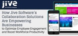 How Jive Software’s Collaboration Solutions Are Empowering Businesses to Optimize Employee Engagement and Boost Workforce Productivity