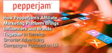 How Pepperjam's Affiliate Marketing Platform Brings Influencers and Brands Together to Develop Smarter Advertising Campaigns Focused on UX