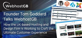 Founder Tom Goddard Talks WebhostGB and How the UK-based Hosting and Design Firm is Working to Craft the Ultimate Customer Experience