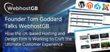 Founder Tom Goddard Talks WebhostGB and How the UK-based Hosting and Design Firm is Working to Craft the Ultimate Customer Experience