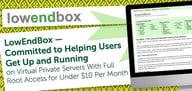 LowEndBox — Committed to Helping Users Get Up and Running on Virtual Private Servers With Full Root Access for Under $10 Per Month