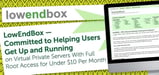 LowEndBox — Committed to Helping Users Get Up and Running on Virtual Private Servers With Full Root Access for Under $10 Per Month