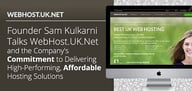 Founder Sam Kulkarni Talks WebHost.UK.Net and the Company's Commitment to Delivering High-Performing, Affordable Hosting Solutions