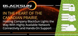 In the Heart of the Canadian Prairie, Hosting Company BlackSun Lights the Way With Highly Available Network Connectivity and Hands-On Support