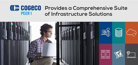 Cogeco Peer 1 Provides A Comprehensive Suite Of Infrastructure Solutions Cogeco Peer 1 Provides A Comprehensive Suite Of Infrastructure Solutions