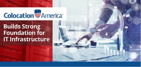 Colocation America Builds Strong Infrastructure Foundations