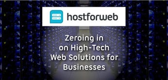 How HostForWeb Zeroes In on the High-Tech Solutions Modern Businesses Need to Flourish in the Crowded Online Marketplace
