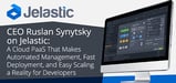 CEO Ruslan Synytsky on Jelastic: A Cloud PaaS That Makes Automated Management, Fast Deployment, and Easy Scaling a Reality for Developers