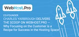 Co-Founder Charles Yarbrough Delivers the Scoop on WebHost.Pro — Why Focusing on the Customer is a Recipe for Success in the Hosting Space