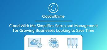 Cloud With Me Simplifies Cloud Setup and Management for Growing Businesses Looking to Save Time and Avoid Tech Headaches