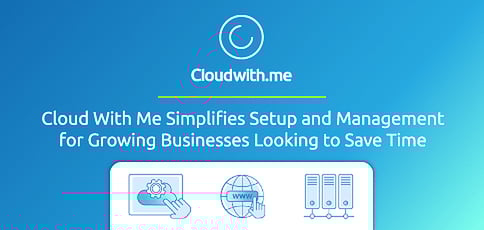 Cloud With Me Simplifies Cloud Setup And Management For Growing Businesses Cloud With Me Simplifies Cloud Setup And Management For Growing Businesses