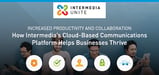 Increased Productivity and Collaboration With Intermedia Unite™ — How Cloud-Based Communications Help Businesses Thrive
