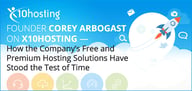 Founder Corey Arbogast on x10Hosting — How the Company’s Free and Premium Hosting Solutions Have Stood the Test of Time