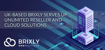 CEO Dennis Nind on Brixly — A Fast-Growing, UK-Based Hosting Platform Dedicated to Providing Unlimited Reseller and Cloud Solutions