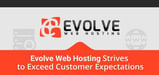 In Search of Better Tech Support? Evolve Web Hosting Strives to Exceed Customer Expectations With Affordable, Secure Hosting and Domain Services