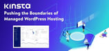 Pushing Industry Boundaries: Kinsta’s Fresh Take on Managed WordPress Hosting Delivers Speed, Security, and Expert Support