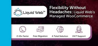 Liquid Web Managed Woocommerce Provides Flexibility Without Headaches