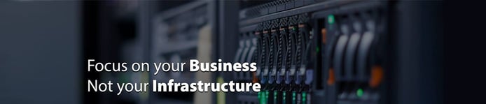 Banner reading "Focus on your Business, Not your Infrastructure"