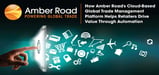 How Amber Road's Cloud-Based Global Trade Management Platform Helps Retailers Drive Value Through Automation