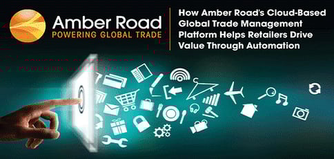 Amber Road Provides Cloud Based Global Trade Management Amber Road Provides Cloud Based Global Trade Management