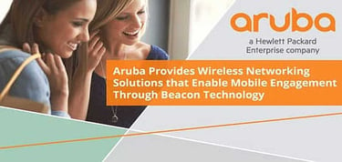 Aruba Enhances Engagement Through Beacon Technology