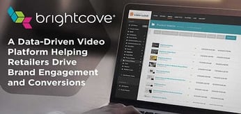 Brightcove: A Data-Driven Video Platform Helping Retailers Drive Brand Engagement and Conversions