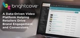 Brightcove: A Data-Driven Video Platform Helping Retailers Drive Brand Engagement and Conversions