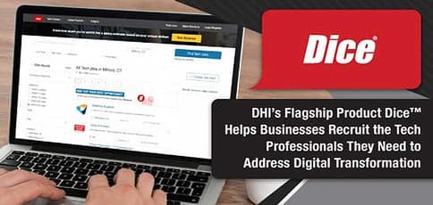 DHI’s Flagship Product Dice™ Helps Businesses Recruit the Tech Professionals They Need to Address Digital Transformation DHI’s Flagship Product Dice™ Helps Businesses Recruit the Tech Professionals They Need to Address Digital Transformation