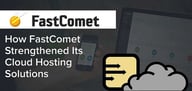 How FastComet’s Expansion Has Strengthened Its Cloud Hosting Solutions, Security, and Customer Service