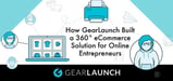 GearLaunch™ — A 360° eCommerce Solution for Online Entrepreneurs Now Featuring Shopify Integration