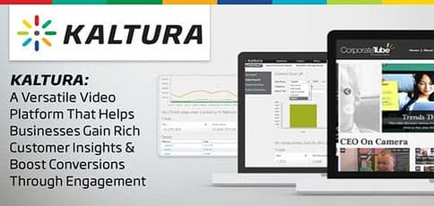 Kaltura: A Versatile Video Platform That Helps Businesses Gain Rich Customer Insights & Boost Conversions Through Engagement Kaltura: A Versatile Video Platform That Helps Businesses Gain Rich Customer Insights & Boost Conversions Through Engagement