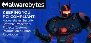 Keeping You PCI Compliant — Malwarebytes Security Software Proactively Protects Customer Information &amp; Brand Reputation