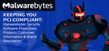 Keeping You PCI Compliant — Malwarebytes Security Software Proactively Protects Customer Information &#038; Brand Reputation