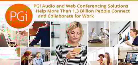 PGi Audio and Web Conferencing Solutions Help More Than 1.3 Billion People Connect and Collaborate for Work PGi Audio and Web Conferencing Solutions Help More Than 1.3 Billion People Connect and Collaborate for Work