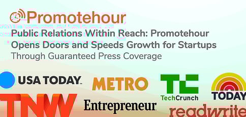 Public Relations Within Reach: Promotehour Opens Doors and Speeds Growth for Startups Through Guaranteed Press Coverage Public Relations Within Reach: Promotehour Opens Doors and Speeds Growth for Startups Through Guaranteed Press Coverage