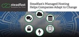 Steadfast Aims to Help Businesses Adapt to Changing Needs Through Flexible, Reliable Managed Hosting Services and Quality Support