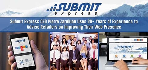 Submit Express CEO Pierre Zarokian Uses 20+ Years of Experience to Advise Retailers on Improving Their Web Presence Submit Express CEO Pierre Zarokian Uses 20+ Years of Experience to Advise Retailers on Improving Their Web Presence