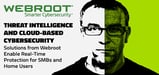 Threat Intelligence and Cloud-Based Cybersecurity Solutions from Webroot Enable Real-Time Protection for SMBs and Home Users