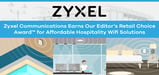 Zyxel Communications Earns Our Editor’s Choice Award™ for Affordable Hospitality Wifi Solutions