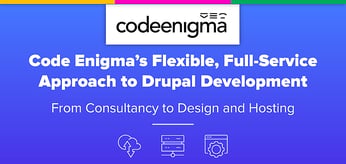 Code Enigma Provides Enterprises a Flexible, Full-Service Approach to Drupal Development — From Consultancy to Design and Hosting