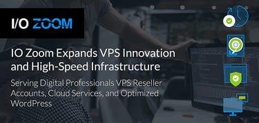 Io Zoom Serves Innovative Vps Reseller Accounts And Optimized Wordpress